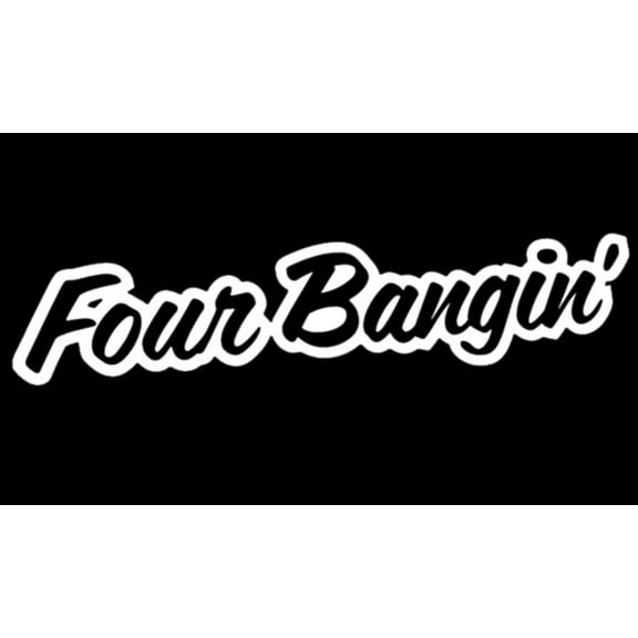 Two(2) White Four Bangin Car Decal Vinyl Window Wall Sticker Its JDM Yo Illest