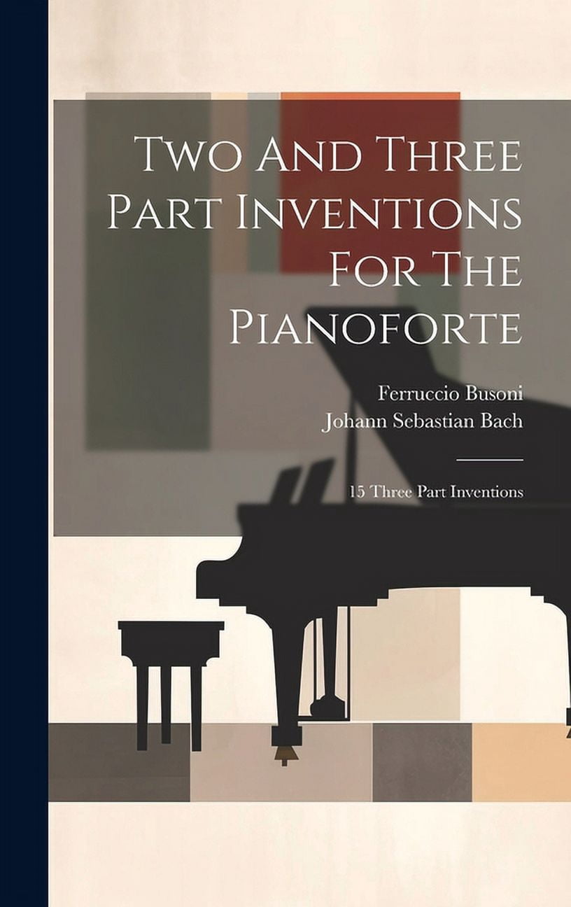 Two And Three Part Inventions For The Pianoforte: 15 Three Part ...