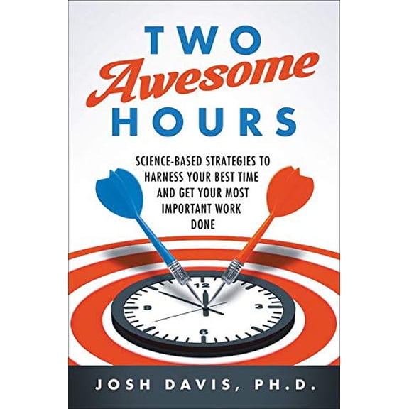 Pre-Owned Two Awesome Hours: Science-Based Strategies to Harness Your Best Time and Get Your Most Important Work Done (Paperback) 0062326120 9780062326126