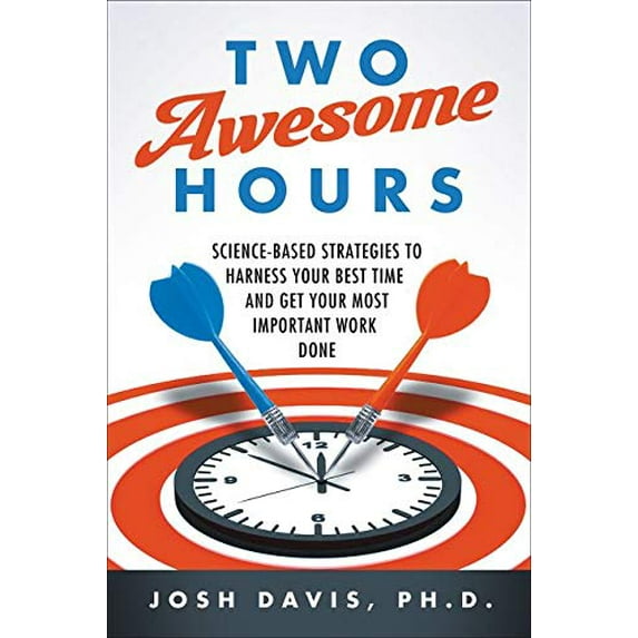 Pre-Owned Two Awesome Hours: Science-Based Strategies to Harness Your Best Time and Get Your Most Important Work Done (Paperback) 0062326120 9780062326126