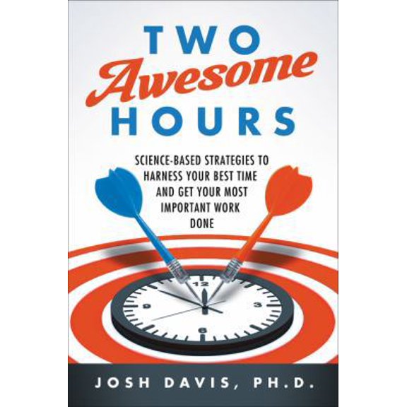 Pre-Owned Two Awesome Hours: Science-Based Strategies to Harness Your Best Time and Get Your Most Important Work Done (Paperback) 0062326120 9780062326126