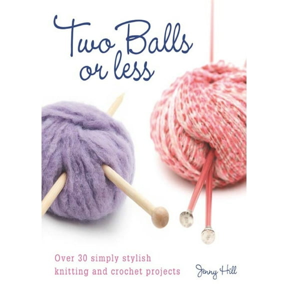 Pre-Owned Two Balls or Less: Over 30 Simply Stylish Knitting and Crochet Projects, (Paperback)