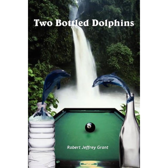 Two Bottled Dolphins (Paperback) by Robert Jeffrey Grant