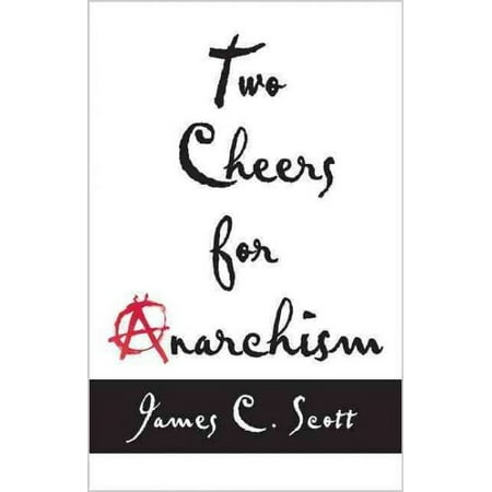 Pre-Owned Two Cheers for Anarchism: Six Easy Pieces on Autonomy, Dignity, and Meaningful Work and Play (Paperback) 0691161038 9780691161037