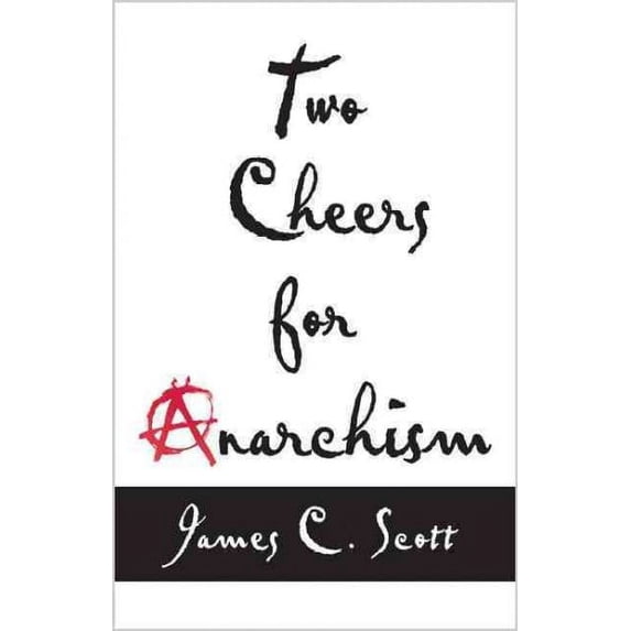 Pre-Owned Two Cheers for Anarchism: Six Easy Pieces on Autonomy, Dignity, and Meaningful Work and Play (Paperback) 0691161038 9780691161037
