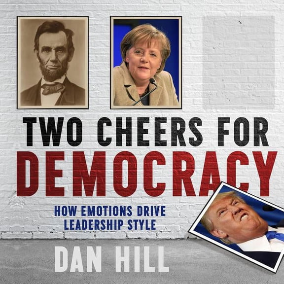 Two Cheers for Democracy: How Emotions Drive Leadership Style, (Paperback)