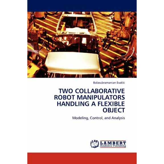 Two Collaborative Robot Manipulators Handling a Flexible Object (Paperback)