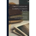 thumbnail image 1 of Two Coventry Corpus Christi Plays: 1. the Shearmen and Taylor's Pageant, Re-Edited From the Edition of Thomas Sharp, 182, (Hardcover), 1 of 1