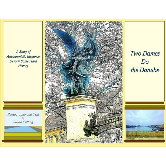 Two Dames Do the Danube: A Story of Anachronistic Elegance Despite Some Hard History, (Paperback)