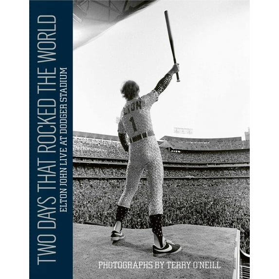 Two Days That Rocked the World: Elton John Live at Dodger Stadium: Photographs by Terry O' Neill, (Hardcover)