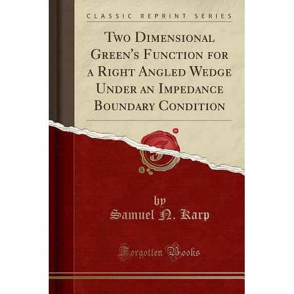 Two Dimensional Green's Function for a Right Angled Wedge Under an Impedance Boundary Condition (Classic Reprint)