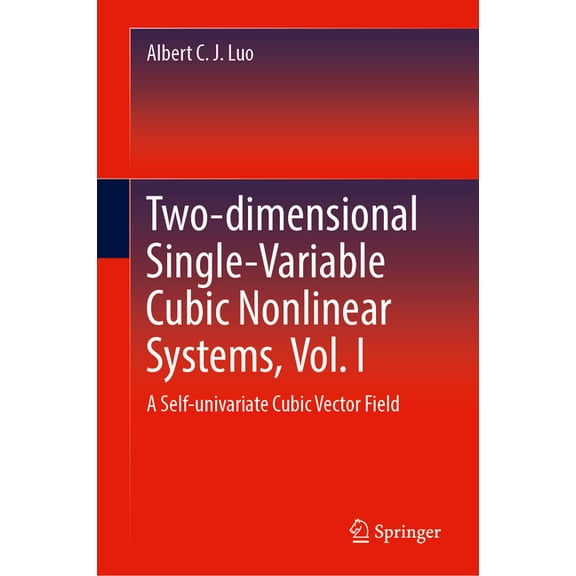 Two-Dimensional Single-Variable Cubic Nonlinear Systems, Vol. I: A Self-Univariate Cubic Vector Field, (Hardcover)