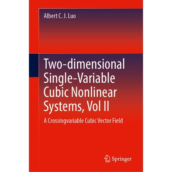 Two-Dimensional Single-Variable Cubic Nonlinear Systems, Vol II: A Crossing-Variable Cubic Vector Field, (Hardcover)