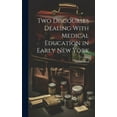 thumbnail image 1 of Two Discourses Dealing With Medical Education in Early New York (Hardcover), 1 of 1