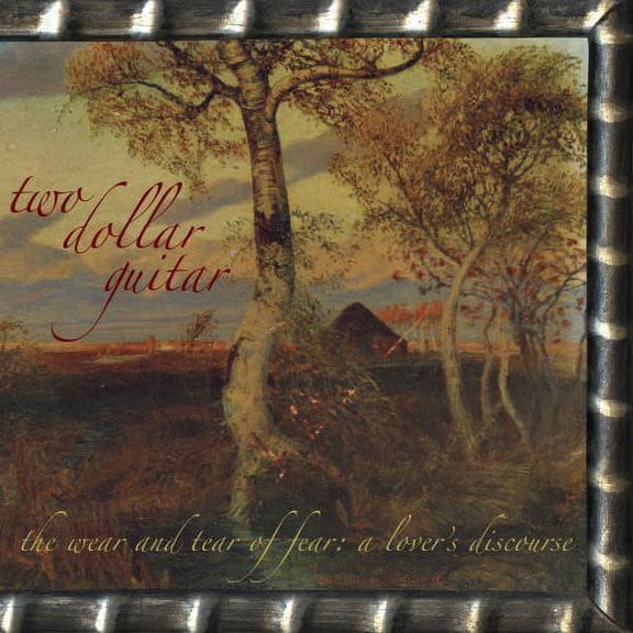 Two Dollar Guitar - Wear and Tear Of Fear: A Lover's Discourse - Alternative - CD