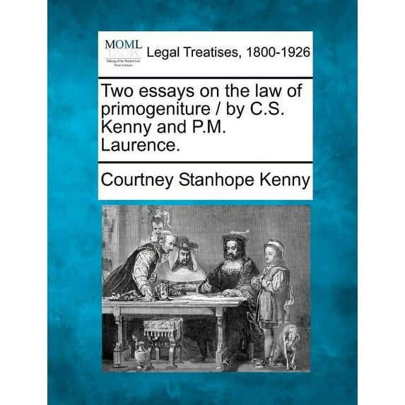 Two Essays on the Law of Primogeniture / By C.S. Kenny and P.M. Laurence. (Paperback)