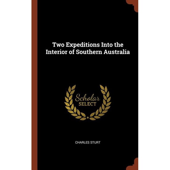 Two Expeditions Into the Interior of Southern Australia Hardcover 1375015516 9781375015516 Charles Sturt