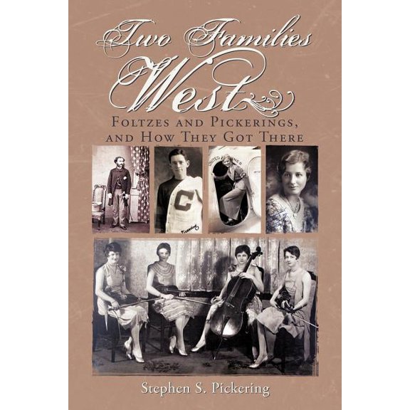 Two Families West: Foltzes and Pickerings, and How They Got There (Paperback)