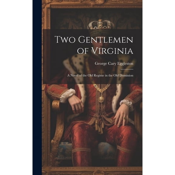 Two Gentlemen of Virginia: A Novel of the Old Regime in the Old Dominion (Hardcover)