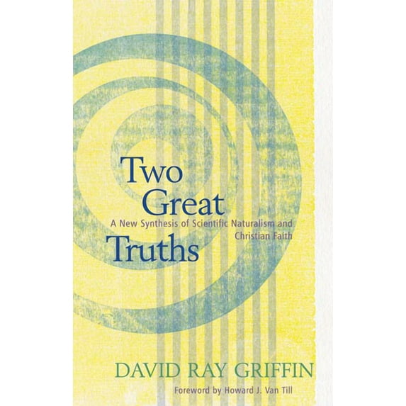 Two Great Truths: A New Synthesis of Scientific Naturalism and Christian Faith (Paperback)