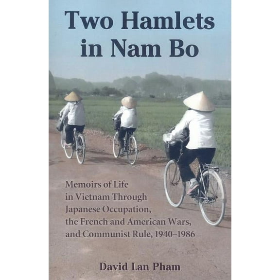 Two Hamlets in Nam Bo: Memoirs of Life in Vietnam Through Japanese Occupation, the French and American Wars, and Communist Rule, 1940-1986 (Paperback)