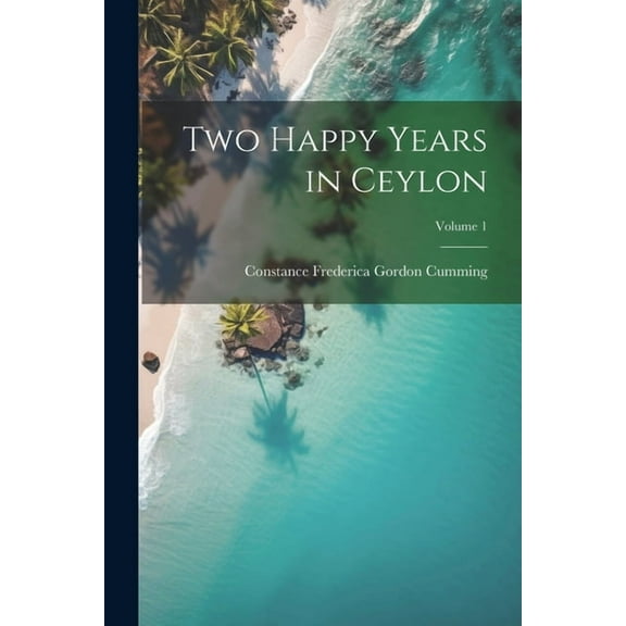 Two Happy Years in Ceylon; Volume 1 (Paperback)