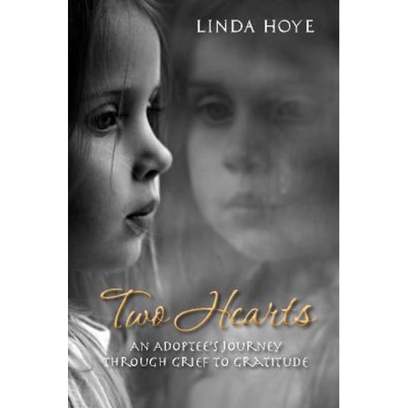 Pre-Owned Two Hearts: An Adoptee's Journey Through Grief to Gratitude by Linda Hoye Paperback BIOGRAPHY & AUTOBIOGRAPHY / Personal Memoirs English