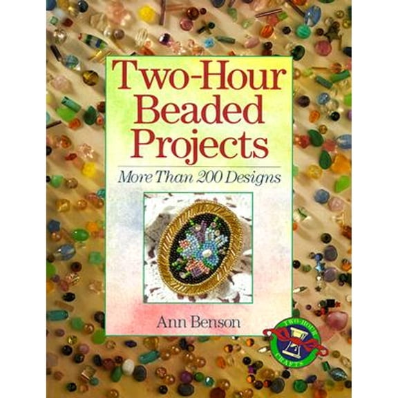 Two-Hour Beaded Projects: More Than 200 Designs (Paperback) by Ann Benson