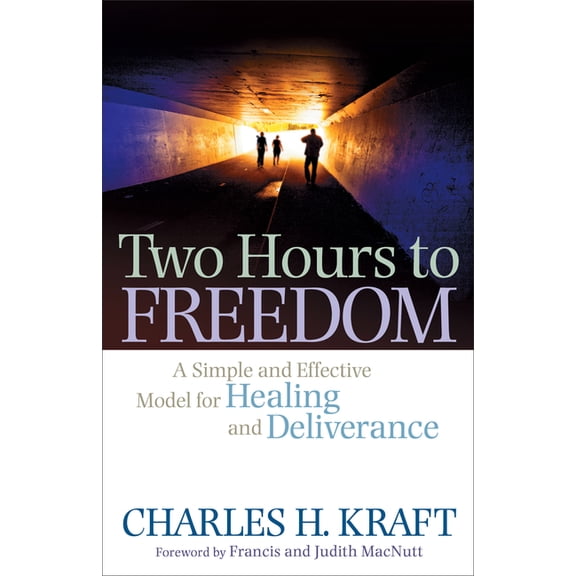 Two Hours to Freedom: A Simple and Effective Model for Healing and Deliverance, (Paperback)