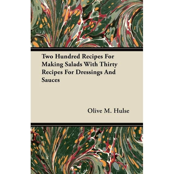 Two Hundred Recipes For Making Salads With Thirty Recipes For Dressings And Sauces (Paperback)