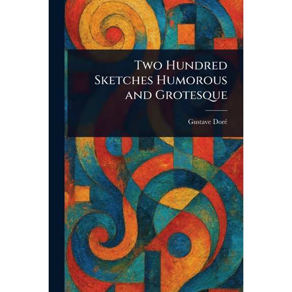 Two Hundred Sketches Humorous and Grotesque, (Paperback)