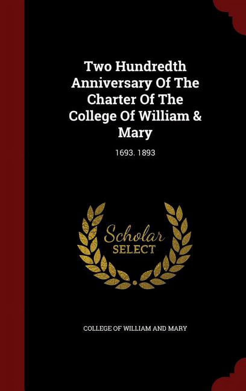 Two Hundredth Anniversary of the Charter of the College of William & Mary: 1693. 1893 Hardcover