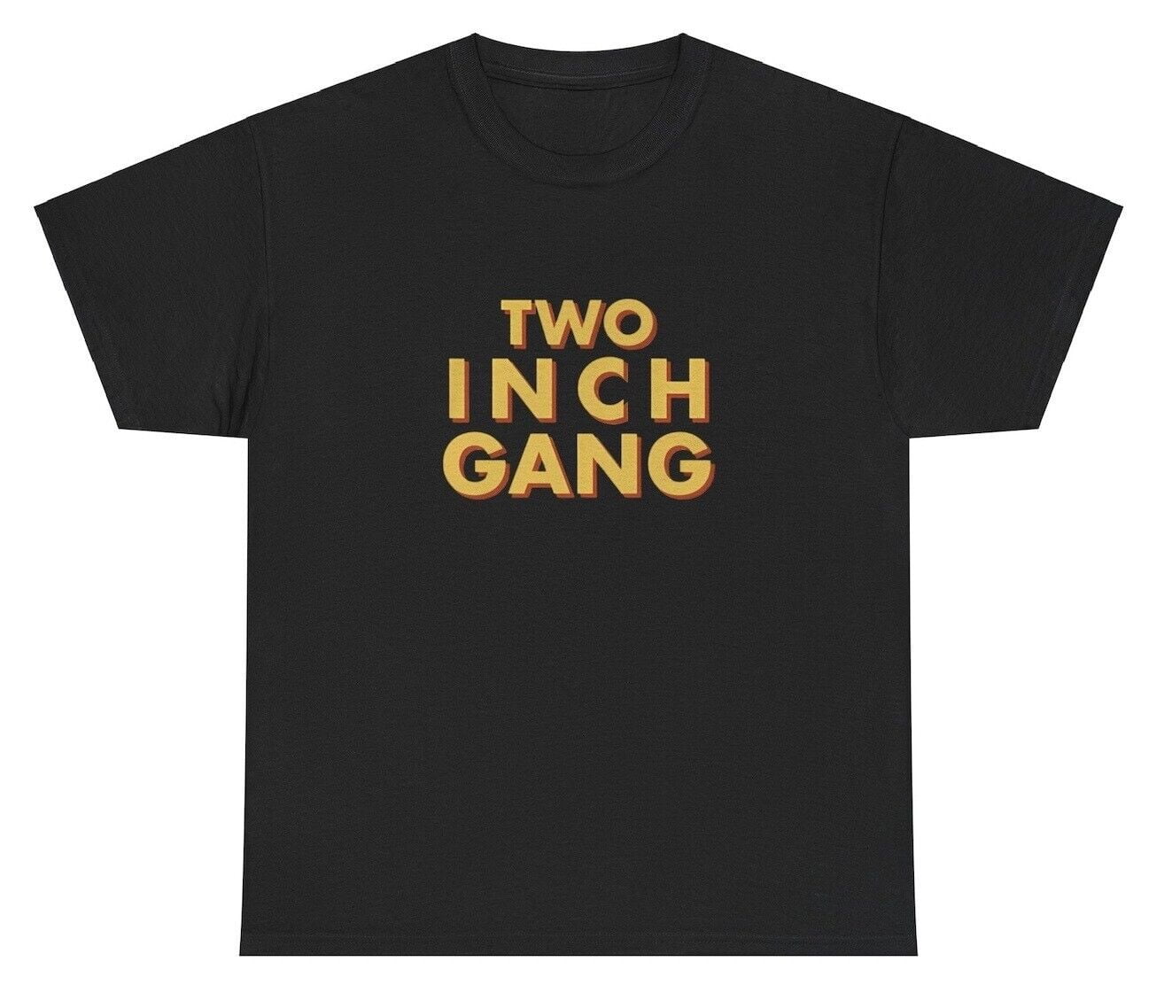 Two Inch Gang T Shirt Unhinged Silly Weird Dank Meme Gen Z Unhinged