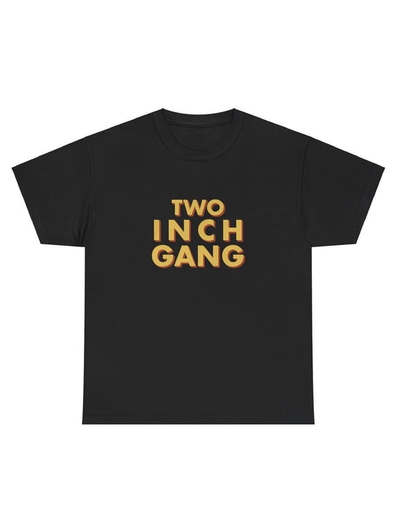 Two Inch Gang T Shirt Unhinged Silly Weird Dank Meme Gen Z Unhinged Cursed Tee