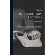 Two Introductory Lectures Delivered by Dr. William Hunter, to His Last Course of Anatomical Lectures, at His Theatre in, Hardcover