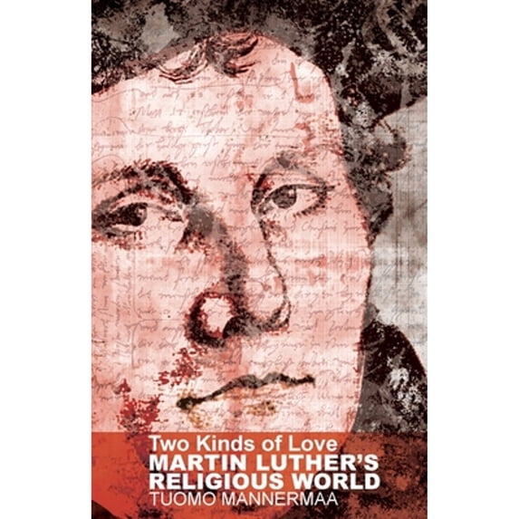 Pre-Owned Two Kinds of Love: Martin Luther's Religious World (Paperback) 0800697073 9780800697075