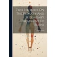 thumbnail image 1 of Two Lectures On The Primary And Secondary Treatment Of Burns (Paperback), 1 of 1