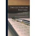 thumbnail image 1 of Two Lectures on Rhetoric [microform]: Delivered in the Mechanics' Institute, Toronto (Paperback), 1 of 1