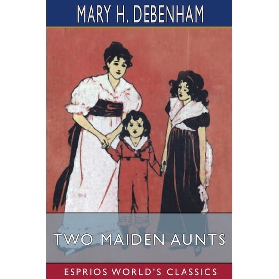 Two Maiden Aunts (Esprios Classics): Illustrated by Gertrude D. Hammond (Paperback)