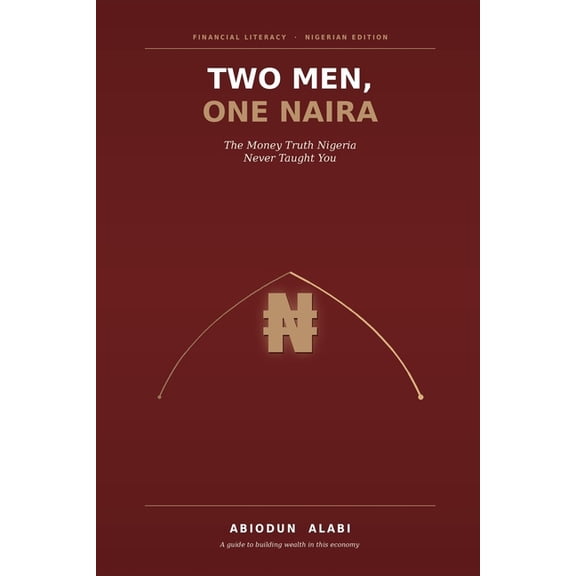 Two Men One Naira: The Money Truth Nigeria Never Taught You, (Paperback)