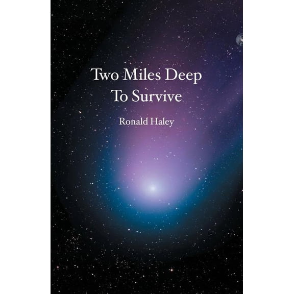 Two Miles Deep To Survive Paperback 1419669893 9781419669897 Ronald Haley