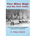 thumbnail image 1 of Two Miles High and Six Feet Under: A Tale of Leadville, Colorado - elevation 10,151 feet, (Paperback), 1 of 1