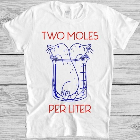 Two Moles Per Liter Funny Chemistry Science Avogadros Day Meme Gift T Shirt 7090