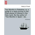 thumbnail image 1 of Two Months in Palestine; Or, a Guide to a Rapid Journey to the Chief Places of Interest in the Holy Land. by the Author of Two Months in Spain, Etc., 1 of 1
