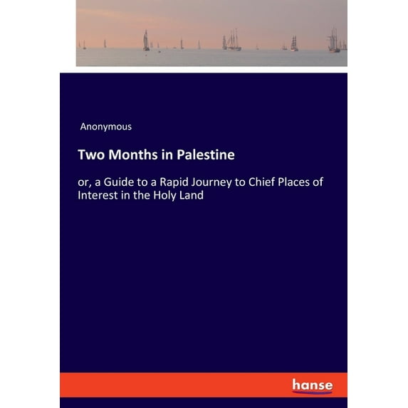 Two Months in Palestine: or, a Guide to a Rapid Journey to Chief Places of Interest in the Holy Land (Paperback)