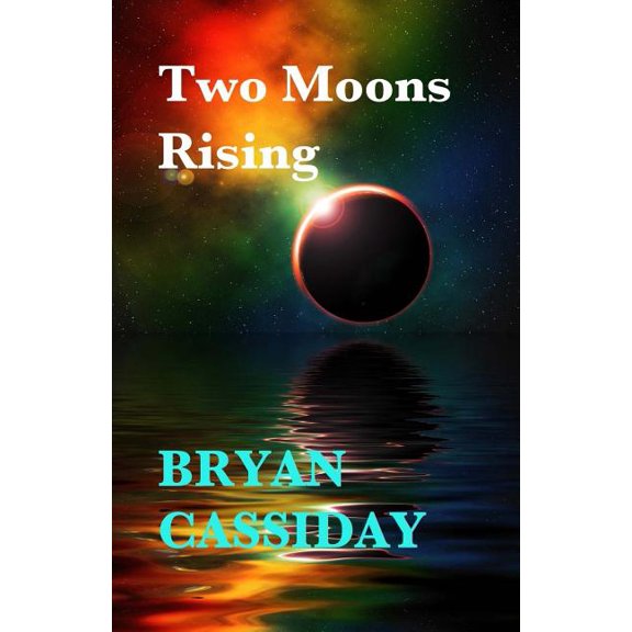 Two Moons Rising Paperback 1508605475 9781508605478 Bryan Cassiday