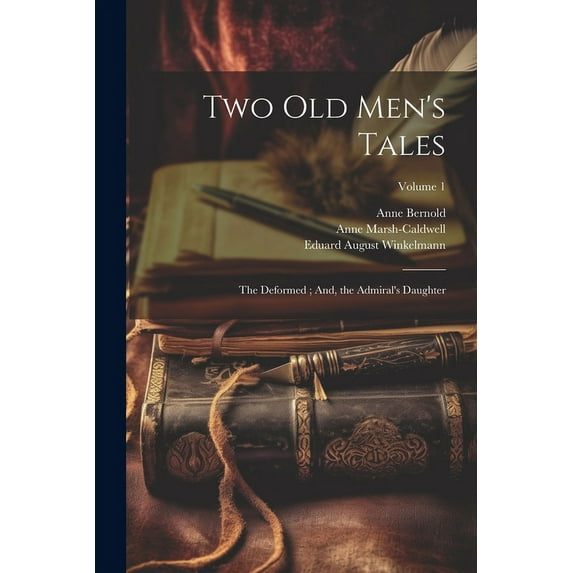 Two Old Men's Tales: The Deformed; And, the Admiral's Daughter; Volume 1, (Paperback)