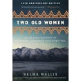 thumbnail image 1 of Two Old Women [Anniversary Edition]: An Alaska Legend of Betrayal, Courage and Survival, (Paperback), 1 of 1