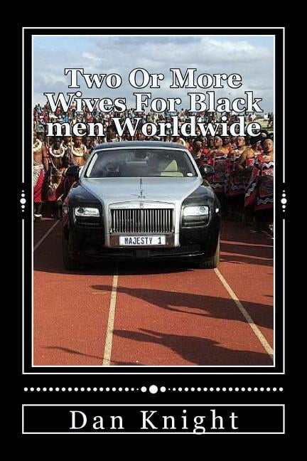 Two Or More Wives For Black men Worldwide: The Sexual Potency of African Alkebulan is Feared (Paperback)