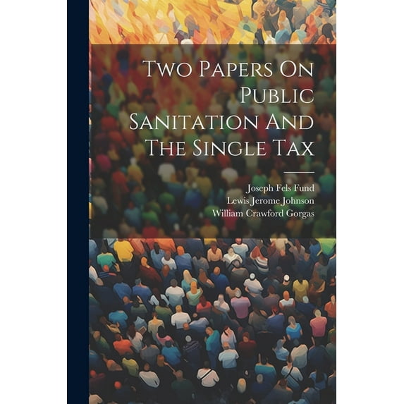 Two Papers On Public Sanitation And The Single Tax (Paperback)
